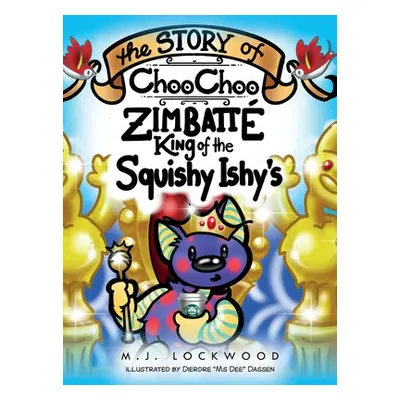 "The Story of Choo Choo Zimbatte King of Squishy Ishy's" - "" ("Lockwood M. J.")(Pevná vazba)