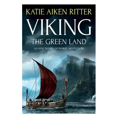 "Viking: The Green Land: An Epic Novel of Norse Adventure" - "" ("Ritter Katie Aiken")(Paperback