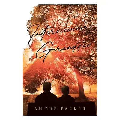 "Interviewing Granddad" - "" ("Parker Andre")(Paperback)