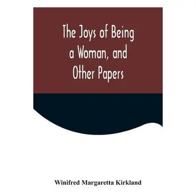 "The Joys of Being a Woman, and Other Papers" - "" ("Margaretta Kirkland Winifred")(Paperback)