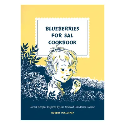 "Blueberries for Sal Cookbook: Sweet Recipes Inspired by the Beloved Children's Classic" - "" ("