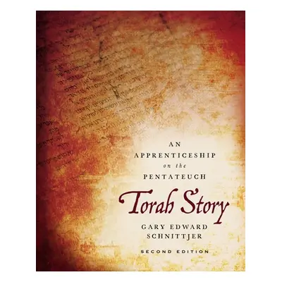 "Torah Story, Second Edition: An Apprenticeship on the Pentateuch" - "" ("Schnittjer Gary Edward