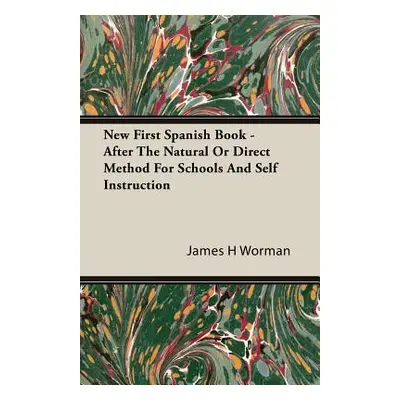 "New First Spanish Book - After The Natural Or Direct Method For Schools And Self Instruction" -