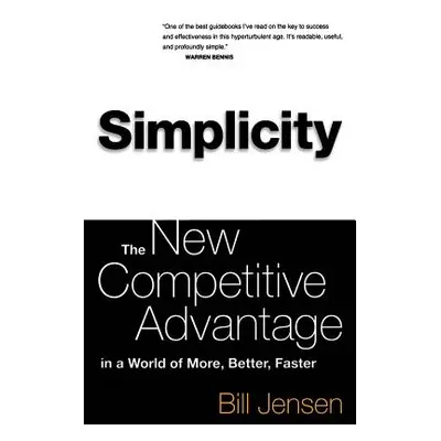 "Simplicity: The New Competitive Advantage in a World of More, Better, Faster" - "" ("Jensen Wil