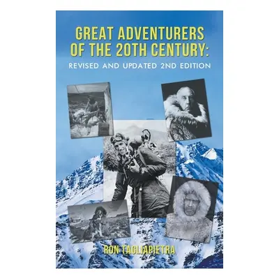 "Great Adventurers of the 20th Century: Revised and Updated 2nd Edition" - "" ("Tagliapietra Ron