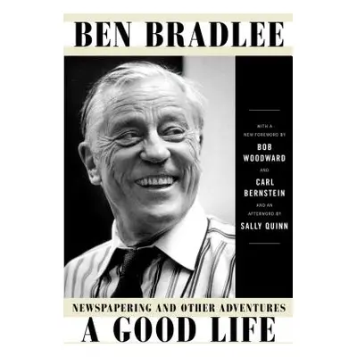 "A Good Life: Newspapering and Other Adventures" - "" ("Bradlee Ben")(Paperback)