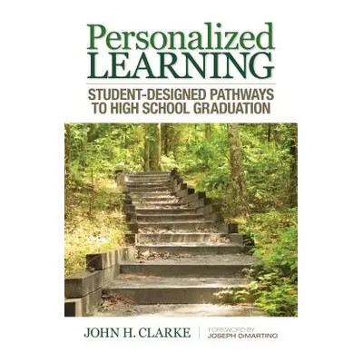 "Personalized Learning: Student-Designed Pathways to High School Graduation" - "" ("Clarke John 