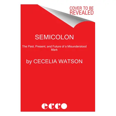 "Semicolon: The Past, Present, and Future of a Misunderstood Mark" - "" ("Watson Cecelia")(Paper