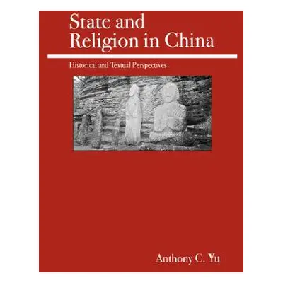 "State and Religion in China: Historical and Textual Perspectives" - "" ("Yu Anthony C.")(Paperb