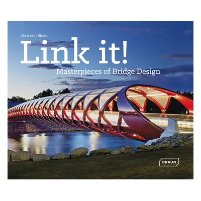 "Link It!: Masterpieces of Bridge Design" - "" ("Van Uffelen Chris")(Pevná vazba)