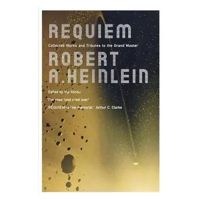 "Requiem: Collected Works and Tributes to the Grand Master" - "" ("Heinlein Robert A.")(Paperbac