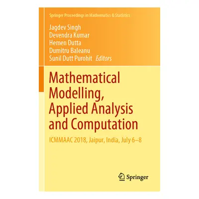 "Mathematical Modelling, Applied Analysis and Computation: Icmmaac 2018, Jaipur, India, July 6-8