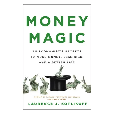 "Money Magic: An Economist's Secrets to More Money, Less Risk, and a Better Life" - "" ("Kotliko