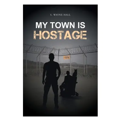 "My Town is Hostage" - "" ("Hall S. Wayne")(Paperback)