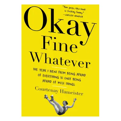 "Okay Fine Whatever: The Year I Went from Being Afraid of Everything to Only Being Afraid of Mos