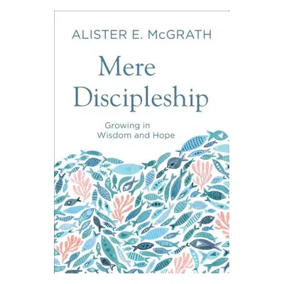 "Mere Discipleship" - "" ("McGrath Alister E.")(Paperback)