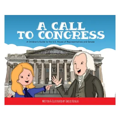 "A Call to Congress: A Children's Guide to the House of Representatives and Senate" - "" ("Kefal