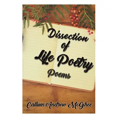 "Dissection of Life Poetry" - "" ("McGhee Callum Andrew")(Paperback)