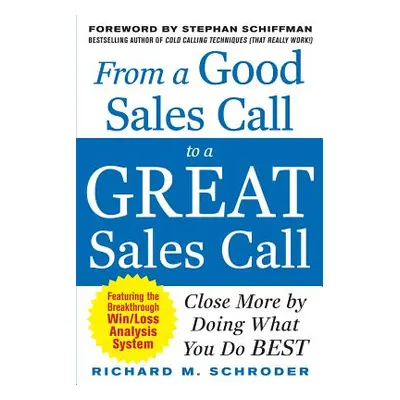 "From a Good Sales Call to a Great Sales Call: Close More by Doing What You Do Best" - "" ("Schr