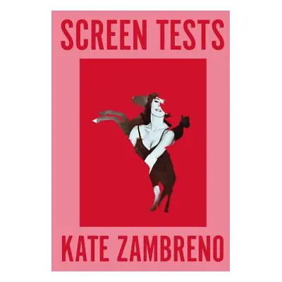 "Screen Tests: Stories and Other Writing" - "" ("Zambreno Kate")(Paperback)