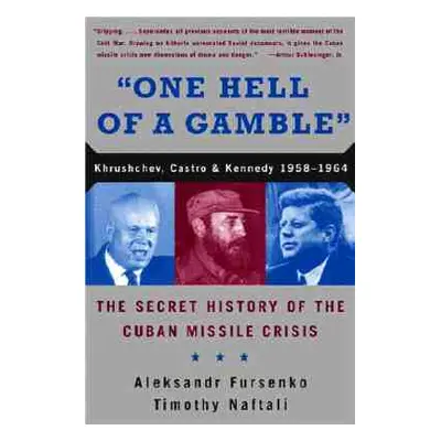 "One Hell of a Gamble: Khrushchev, Castro, and Kennedy, 1958-1964" - "" ("Fursenko Aleksandr")(P