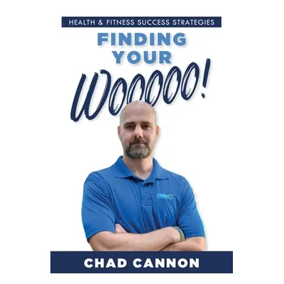 "Finding Your Wooooo!: Health & Fitness Success Strategies" - "" ("Cannon Chad")(Paperback)