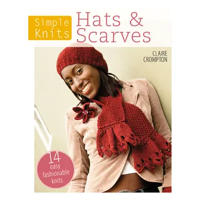 "Simple Knits Hats & Scarves: 14 Easy Fashionable Knits" - "" ("Crompton Claire")(Paperback)