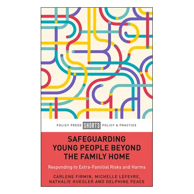 "Safeguarding Young People Beyond the Family Home: Responding to Extra-Familial Risks and Harms"