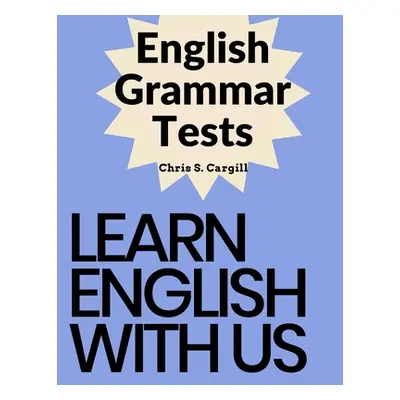 "English Grammar Tests: Elementary, Pre-Intermediate, Intermediate, and Advanced Grammar Tests" 