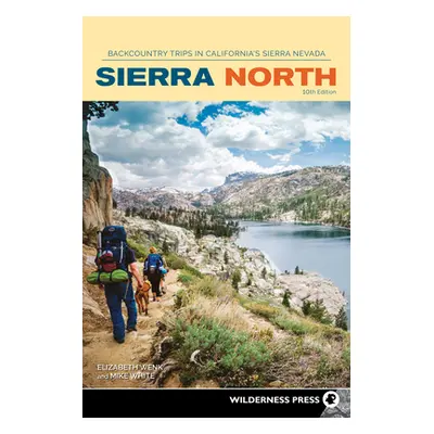 "Sierra North: Backcountry Trips in California's Sierra Nevada" - "" ("Wenk Elizabeth")(Paperbac