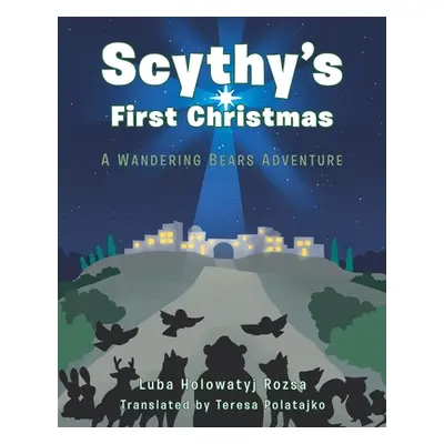 "Scythy's First Christmas: A Wandering Bears Adventure" - "" ("Rozsa Luba Holowatyj")(Paperback)