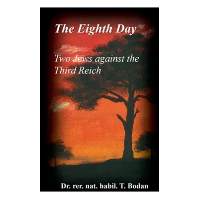 "The Eighth Day - Two Jews against The Third Reich: Holocaust, the World's Biggest Mysteries and