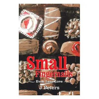 "Small Fingernails: Even Less Love" - "" ("Peters J.")(Paperback)