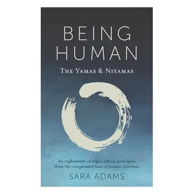 "Being Human: The Yamas & Niyamas" - "" ("Adams Sara")(Paperback)