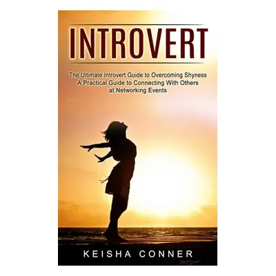 "Introvert: The Ultimate Introvert Guide to Overcoming Shyness