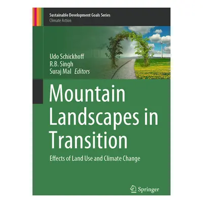 "Mountain Landscapes in Transition: Effects of Land Use and Climate Change" - "" ("Schickhoff Ud