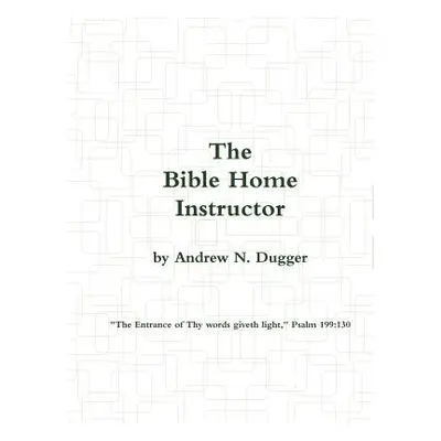 "The Bible Home Instructor" - "" ("Dugger Andrew N.")(Paperback)