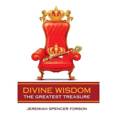 "Divine Wisdom: The Greatest Treasure" - "" ("Forson Jeremiah Spencer")(Pevná vazba)