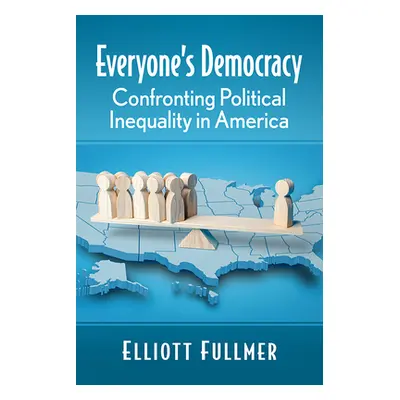 "Everyone's Democracy: Confronting Political Inequality in America" - "" ("Fullmer Elliott")(Pap