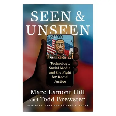 "Seen and Unseen: Technology, Social Media, and the Fight for Racial Justice" - "" ("Hill Marc L