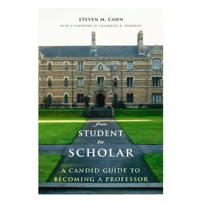 "From Student to Scholar: A Candid Guide to Becoming a Professor" - "" ("Cahn Steven")(Paperback