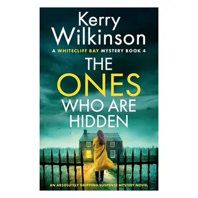 "The Ones Who Are Hidden: An absolutely gripping suspense mystery novel" - "" ("Wilkinson Kerry"