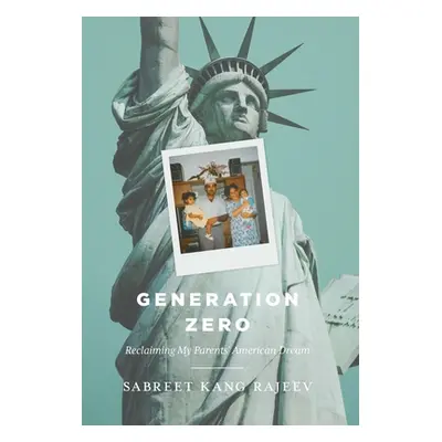 "Generation Zero: Reclaiming My Parents' American Dream" - "" ("Kang Rajeev Sabreet")(Pevná vazb