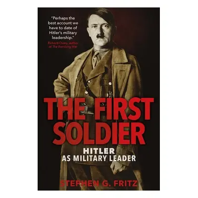 "The First Soldier: Hitler as Military Leader" - "" ("Fritz Stephen")(Paperback)