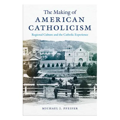 "The Making of American Catholicism: Regional Culture and the Catholic Experience" - "" ("Pfeife