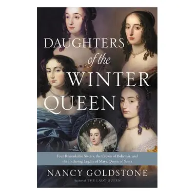 "Daughters of the Winter Queen: Four Remarkable Sisters, the Crown of Bohemia, and the Enduring 