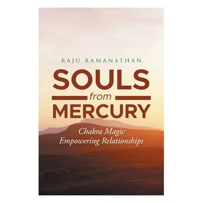 "Souls from Mercury: Chakra Magic: Empowering Relationships" - "" ("Ramanathan Raju")(Paperback)