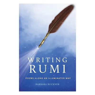 "Writing Rumi: Poems Along an Illuminated Way" - "" ("Buckner Barbara")(Paperback)