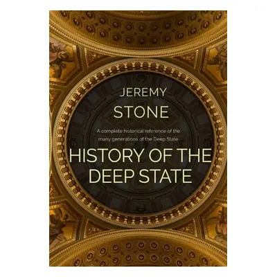 "History of the Deep State" - "" ("Stone Jeremy")(Pevná vazba)