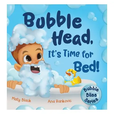 "Bubble Head, It's Time for Bed!: A fun way to learn days of the week, hygiene, and a bedtime ro